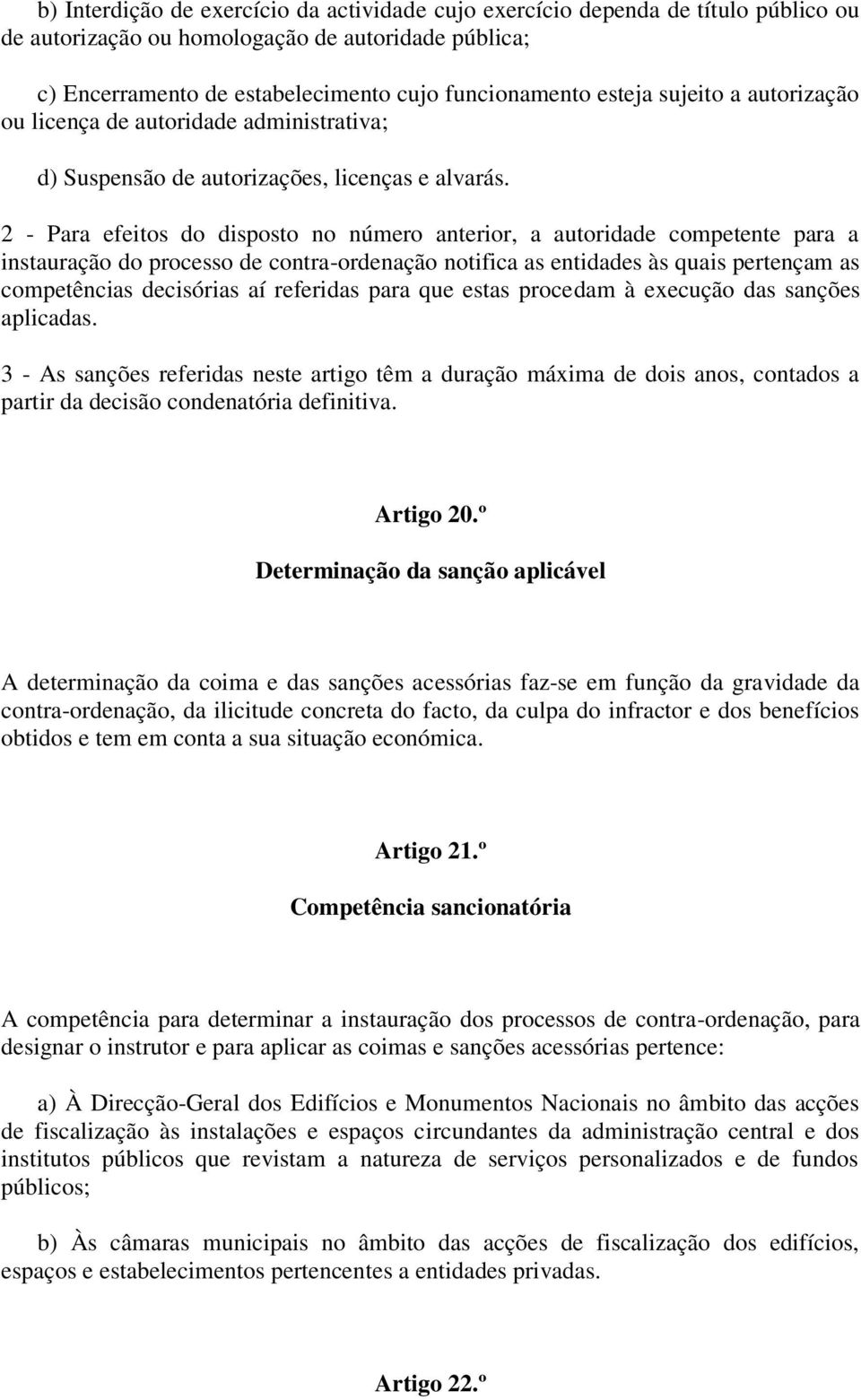 2 - Para efeitos do disposto no número anterior, a autoridade competente para a instauração do processo de contra-ordenação notifica as entidades às quais pertençam as competências decisórias aí