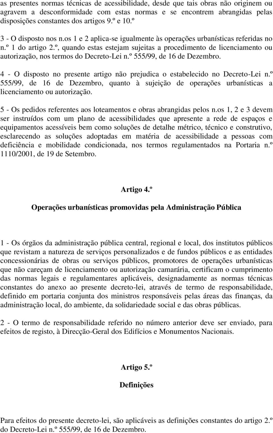 º, quando estas estejam sujeitas a procedimento de licenciamento ou autorização, nos termos do Decreto-Lei n.º 555/99, de 16 de Dezembro.