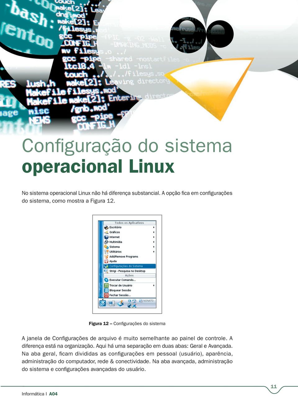 Figura 12 Configurações do sistema A janela de Configurações de arquivo é muito semelhante ao painel de controle. A diferença está na organização.