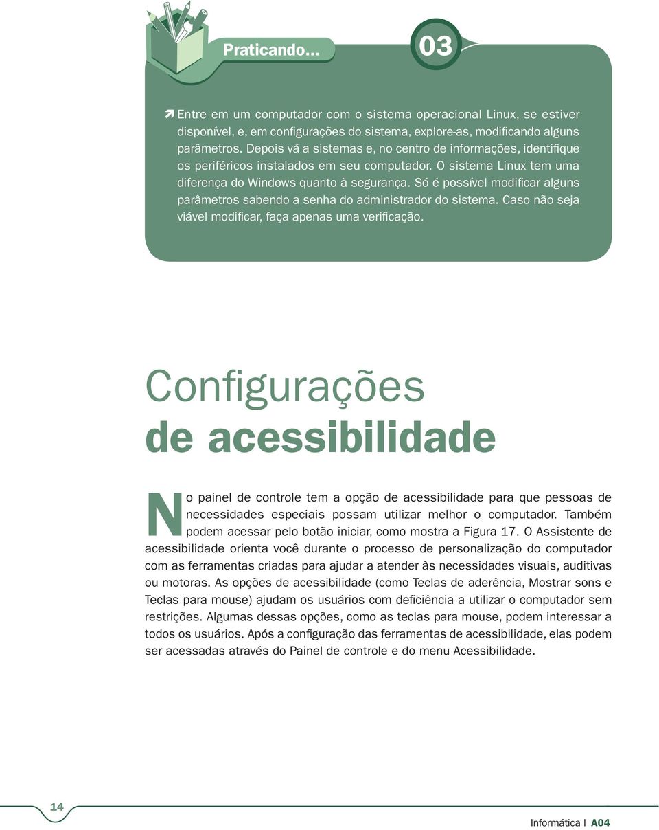 Só é possível modificar alguns parâmetros sabendo a senha do administrador do sistema. Caso não seja viável modificar, faça apenas uma verificação.