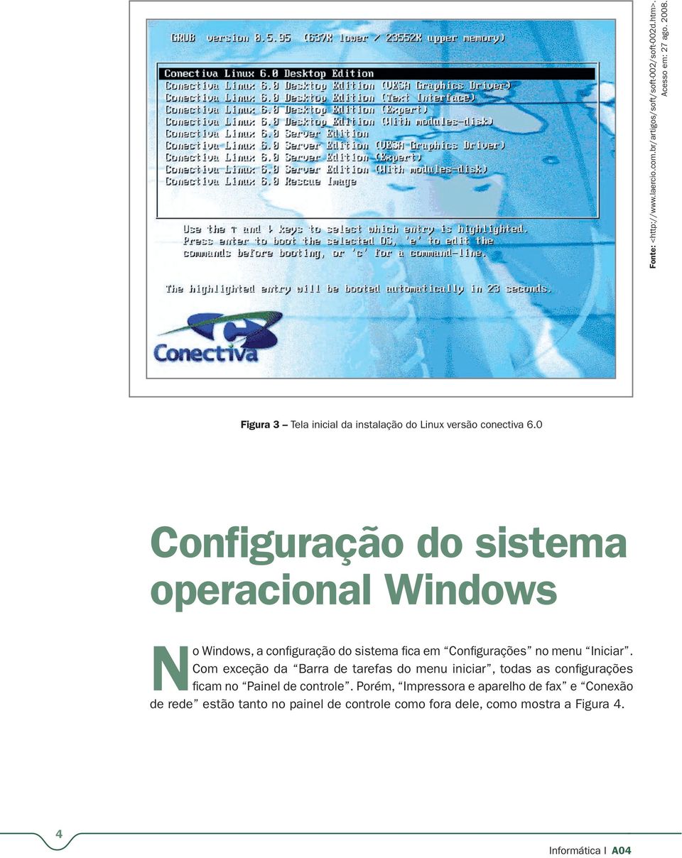 0 Configuração do sistema operacional Windows No Windows, a configuração do sistema fica em Configurações no menu Iniciar.
