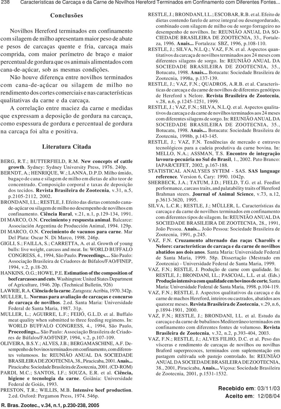 maior percentual de gordura que os animais alimentados com cana-de-açúcar, sob as mesmas condições.