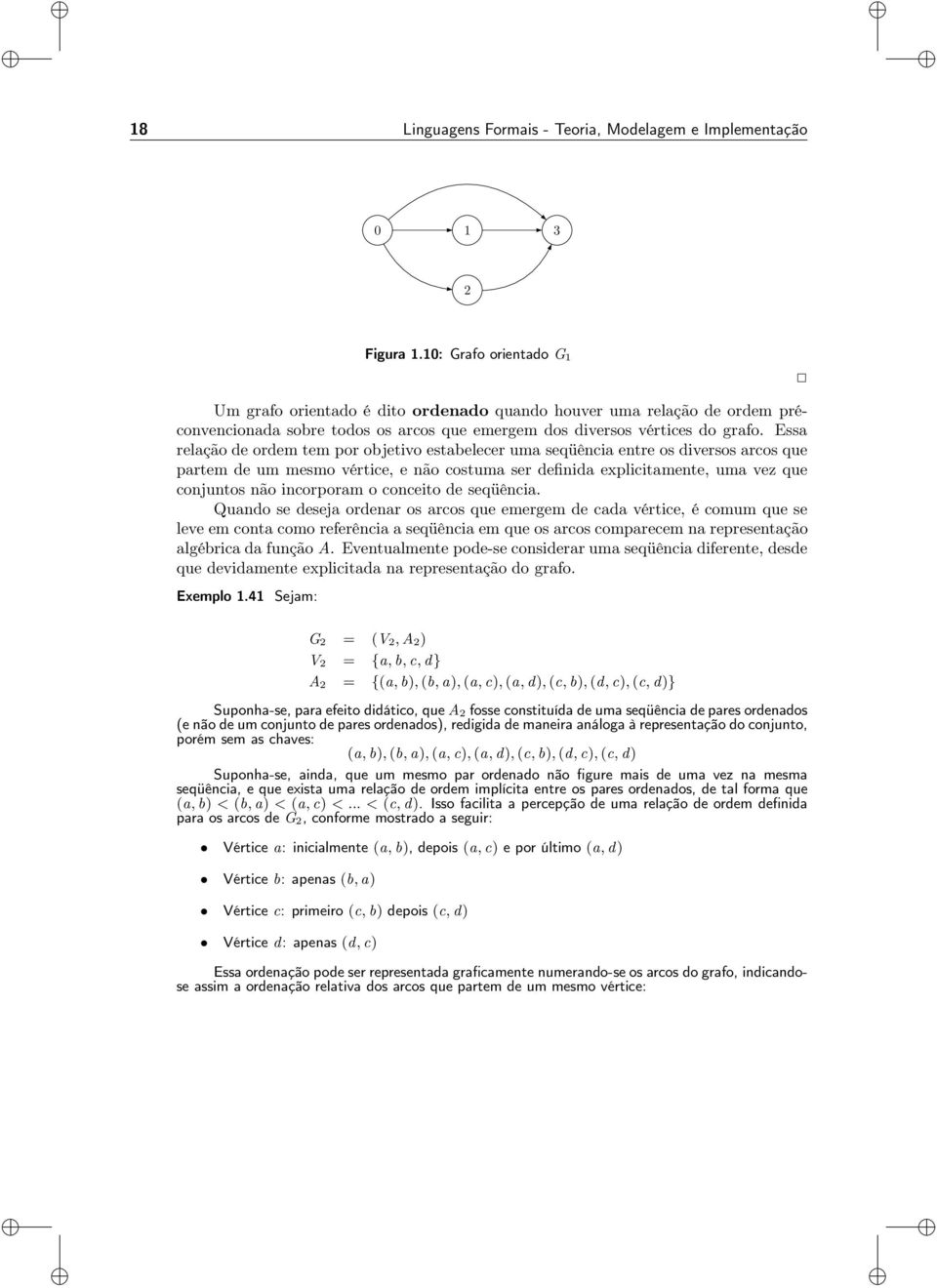 Essa relação de ordem tem por objetivo estabelecer uma seqüência entre os diversos arcos que partem de um mesmo vértice, e não costuma ser definida explicitamente, uma vez que conjuntos não