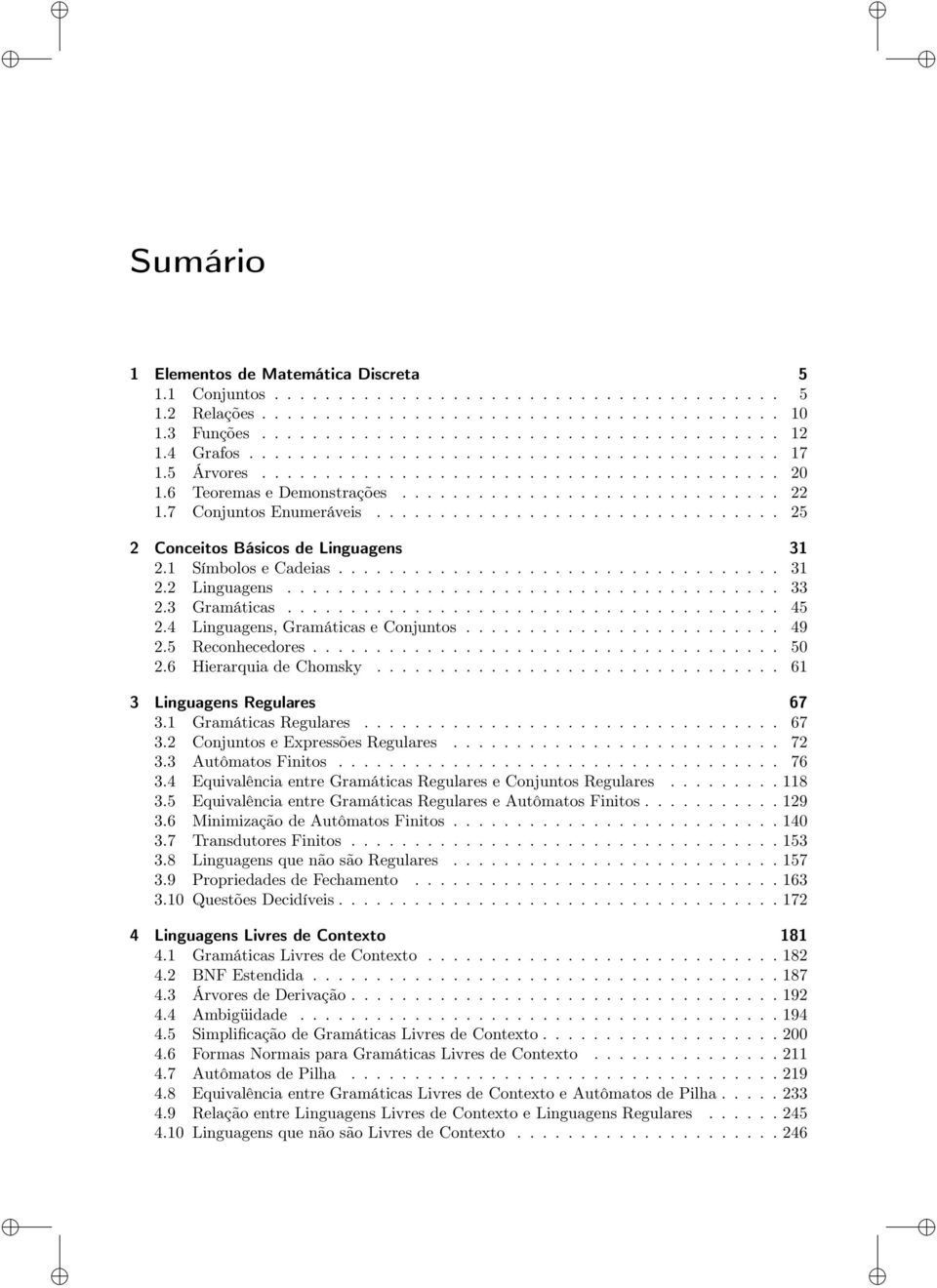 ............................... 25 2 Conceitos Básicos de Linguagens 31 2.1 Símbolos e Cadeias................................... 31 2.2 Linguagens....................................... 33 2.