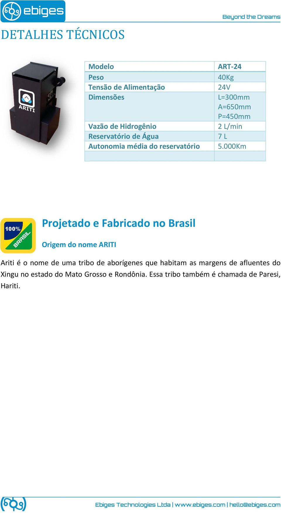 000Km Projetado e Fabricado no Brasil Origem do nome ARITI Ariti é o nome de uma tribo de aborígenes que