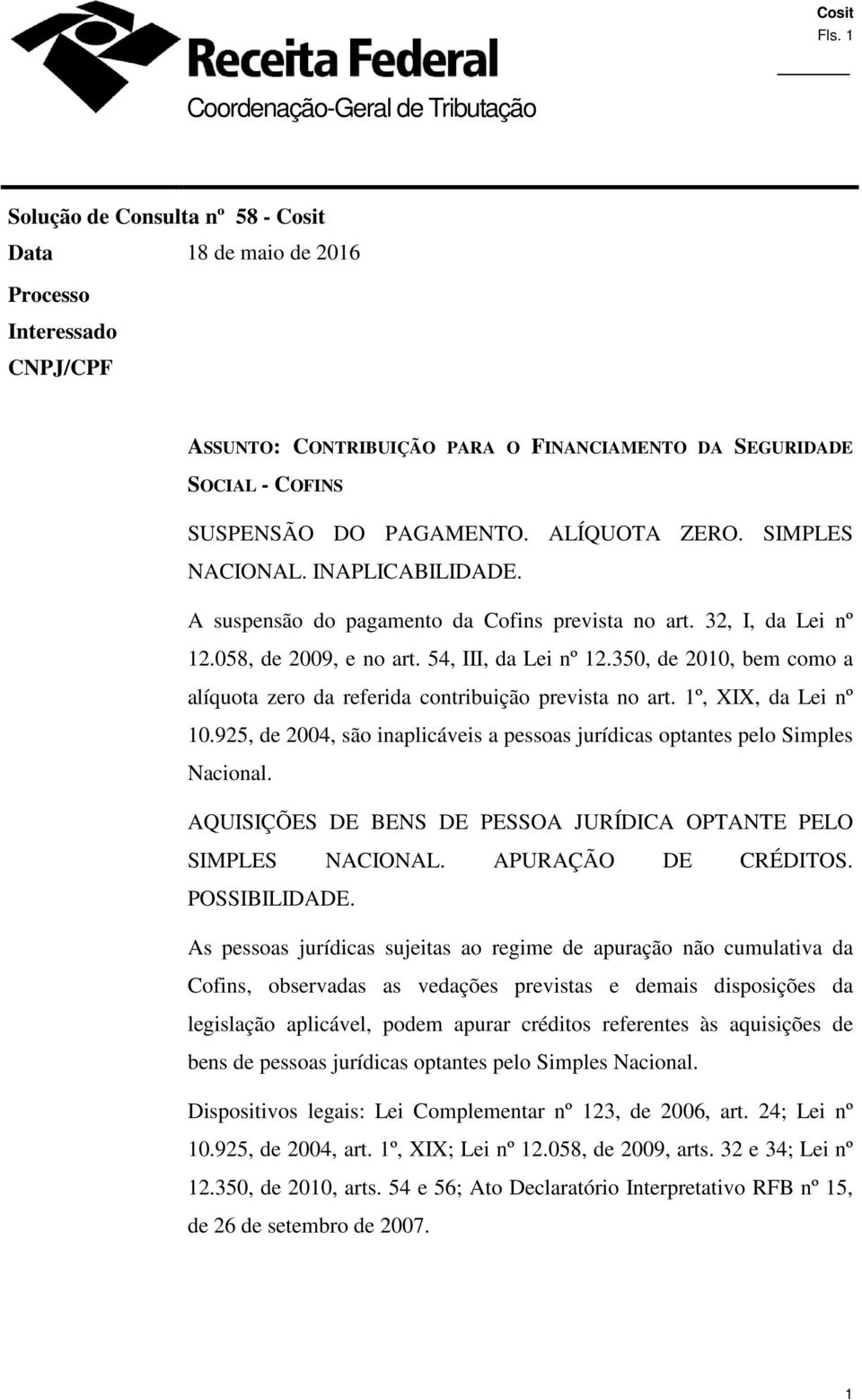 350, de 2010, bem como a alíquota zero da referida contribuição prevista no art. 1º, XIX, da Lei nº 10.925, de 2004, são inaplicáveis a pessoas jurídicas optantes pelo Simples Nacional.