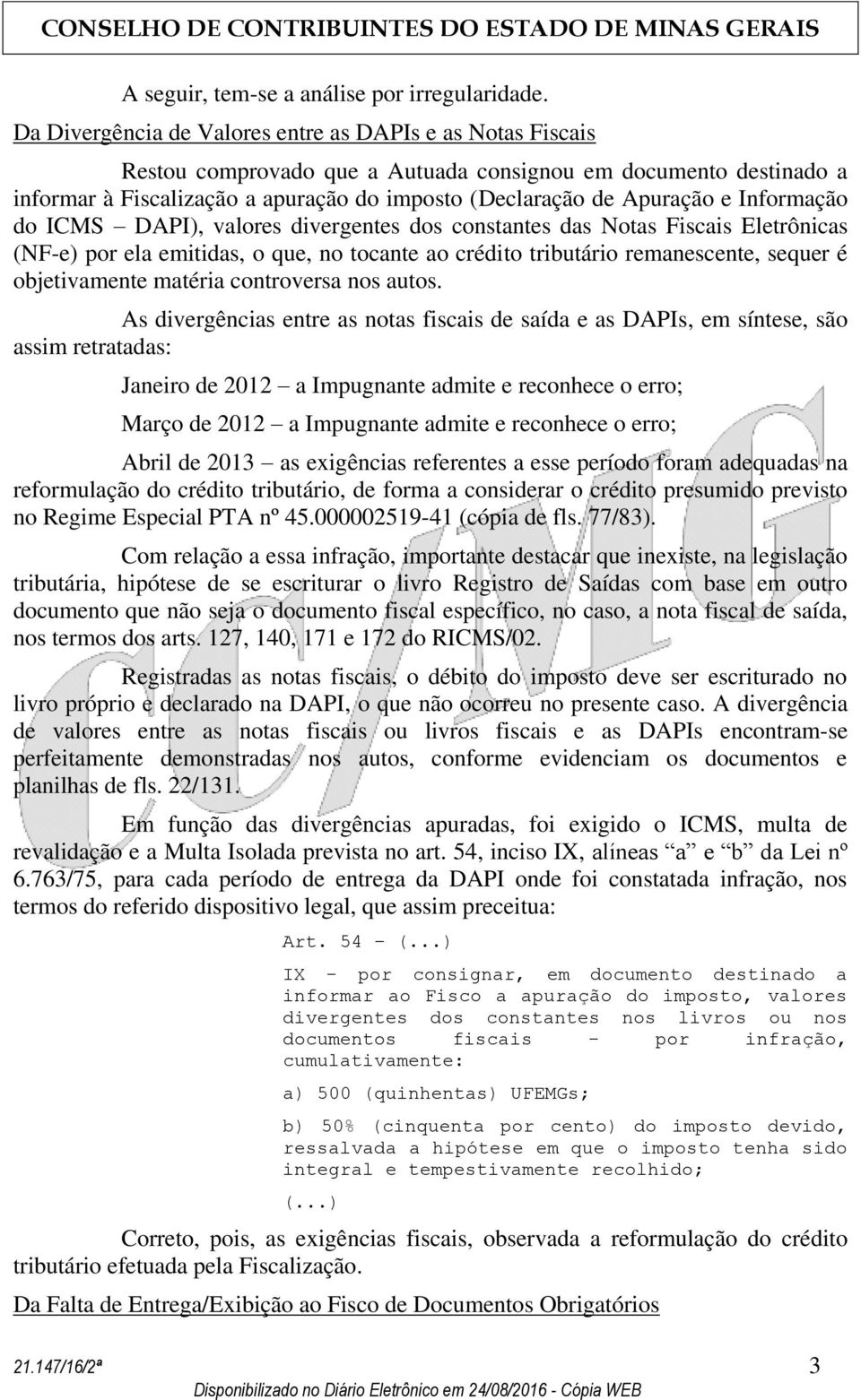 Informação do ICMS DAPI), valores divergentes dos constantes das Notas Fiscais Eletrônicas (NF-e) por ela emitidas, o que, no tocante ao crédito tributário remanescente, sequer é objetivamente