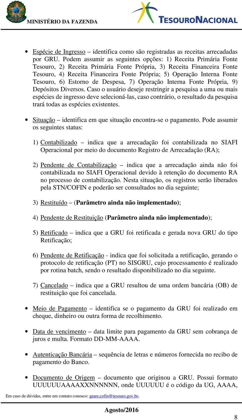Fonte Tesouro, 6) Estorno de Despesa, 7) Operação Interna Fonte Própria, 9) Depósitos Diversos.