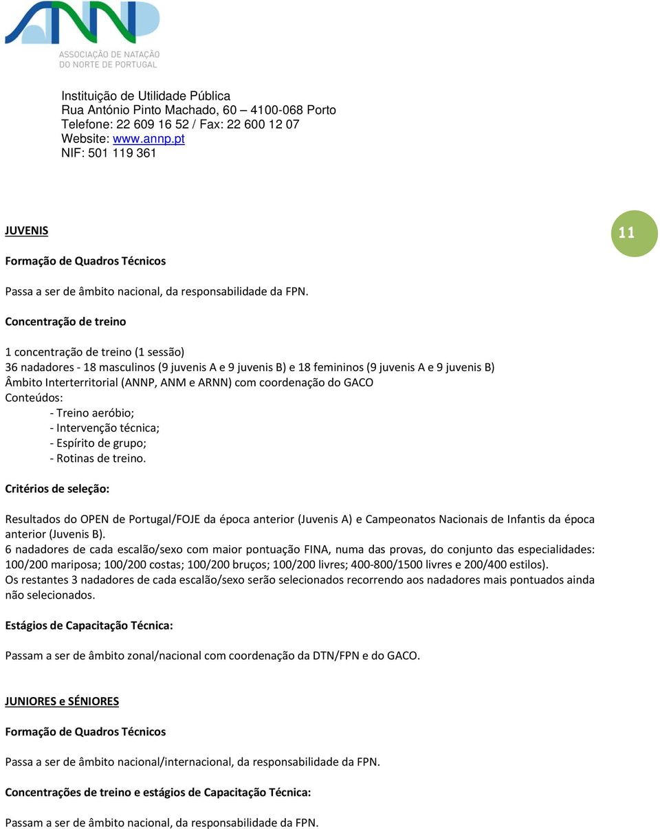 com coordenação do GACO Conteúdos: Treino aeróbio; Intervenção técnica; Espírito de grupo; Rotinas de treino.