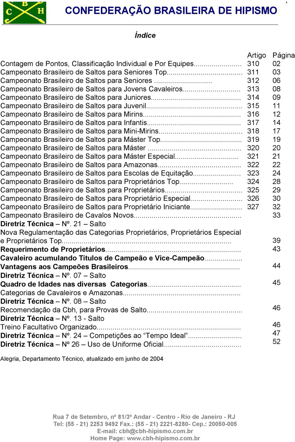 .. Campeonato Brasileiro de Saltos para Mini-Mirins... Campeonato Brasileiro de Saltos para Máster Top... Campeonato Brasileiro de Saltos para Máster... Campeonato Brasileiro de Saltos para Máster Especial.