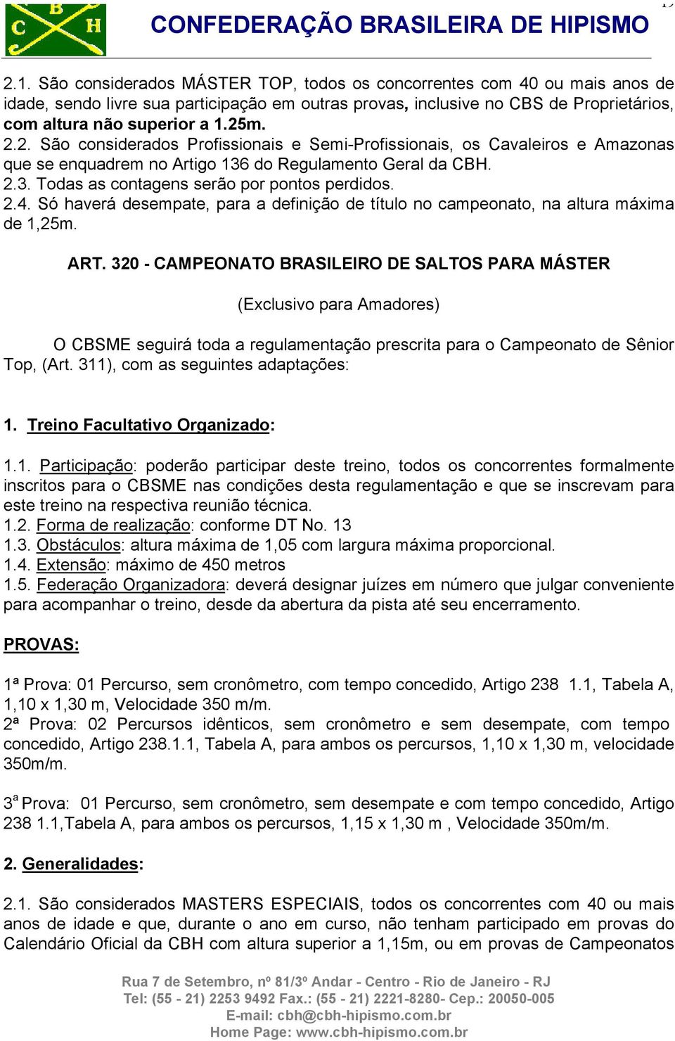 2.4. Só haverá desempate, para a definição de título no campeonato, na altura máxima de 1,25m. ART.