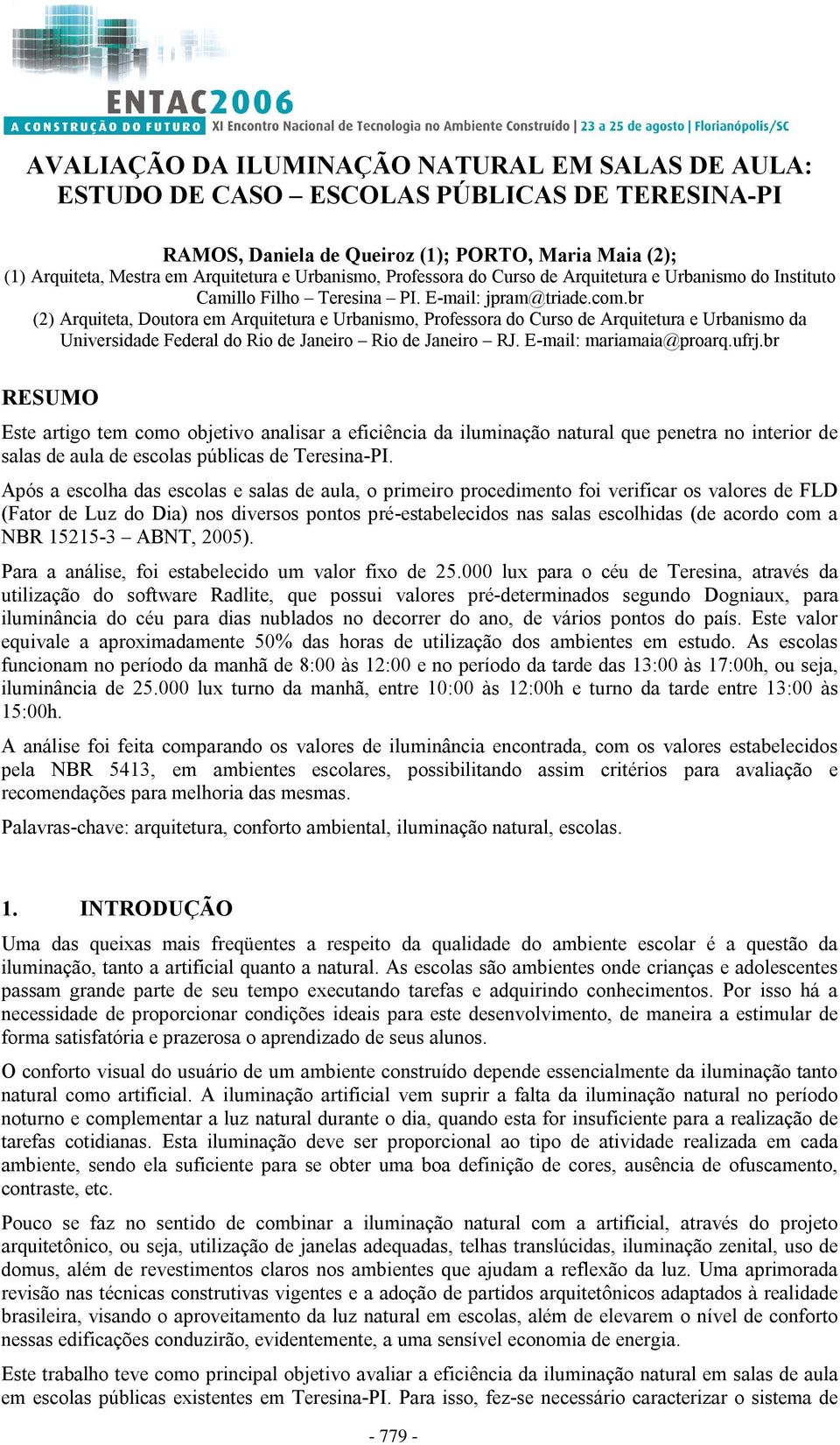 br (2) Arquiteta, Doutora em Arquitetura e Urbanismo, Professora do Curso de Arquitetura e Urbanismo da Universidade Federal do Rio de Janeiro Rio de Janeiro RJ. E-mail: mariamaia@proarq.ufrj.