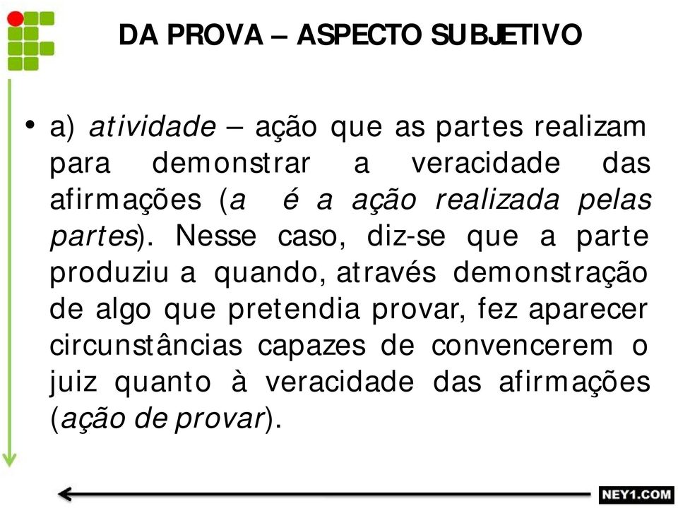 Nesse caso, diz-se que a parte produziu a quando, através demonstração de algo que