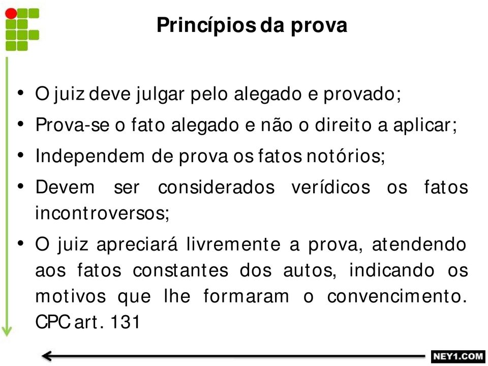 verídicos os fatos incontroversos; O juiz apreciará livremente a prova, atendendo aos