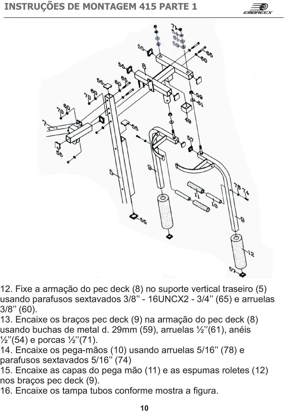 3. Encaixe os braços pec deck (9) na armação do pec deck (8) usando buchas de metal d.