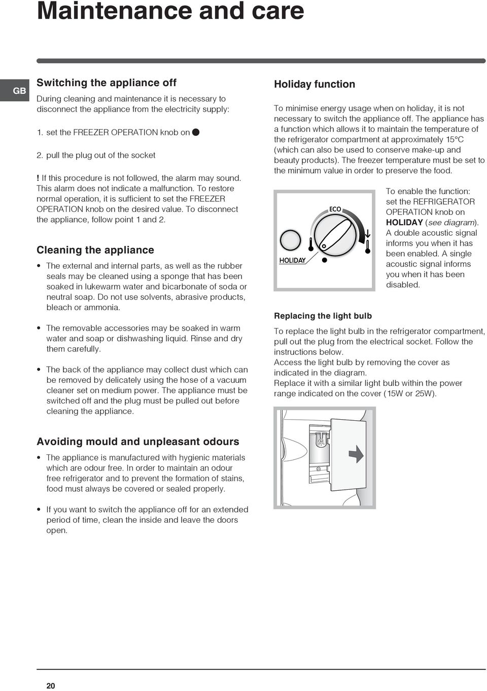 To restore normal operation, it is sufficient to set the FREEZER OPERATION knob on the desired value. To disconnect the appliance, follow point 1 and 2.