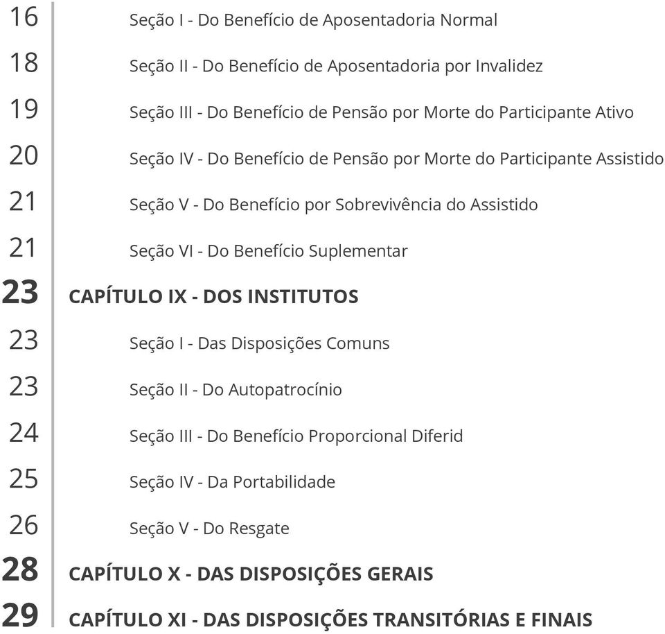 Sobrevivência do Assistido Seção VI - Do Benefício Suplementar CAPÍTULO IX - DOS INSTITUTOS Seção I - Das Disposições Comuns Seção II - Do Autopatrocínio Seção