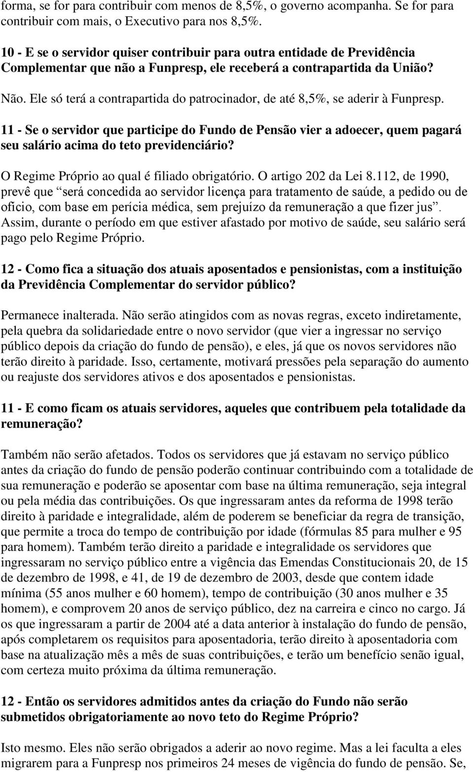 Ele só terá a contrapartida do patrocinador, de até 8,5%, se aderir à Funpresp.