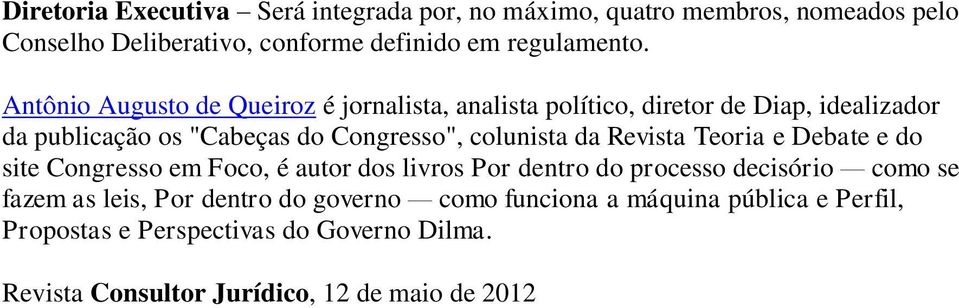 da Revista Teoria e Debate e do site Congresso em Foco, é autor dos livros Por dentro do processo decisório como se fazem as leis, Por