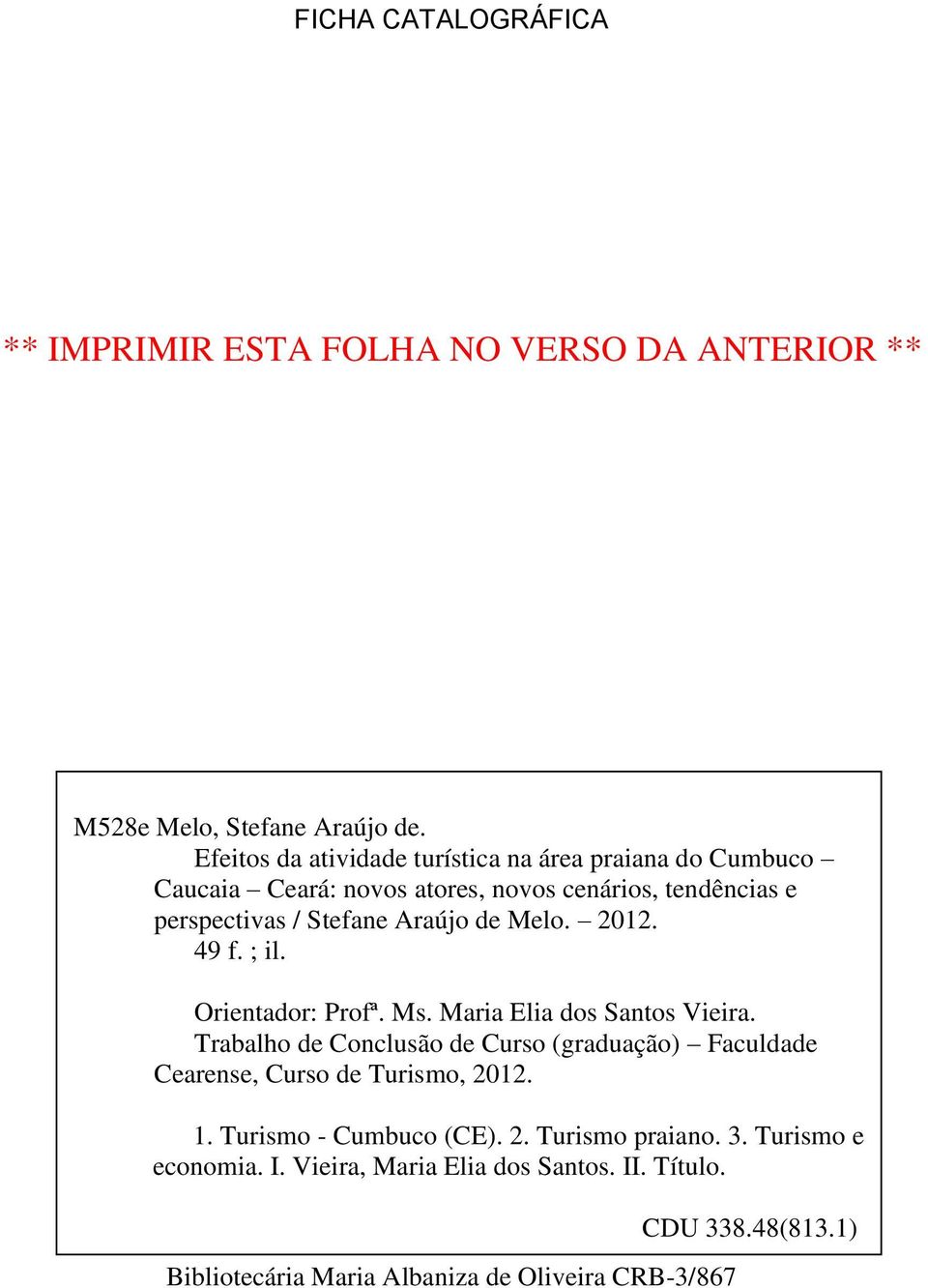 49 f. ; il. Orientador: Profª. Ms. Maria Elia dos Santos Vieira. Trabalho de Conclusão de Curso (graduação) Faculdade Cearense, Curso de Turismo, 2012. 1.