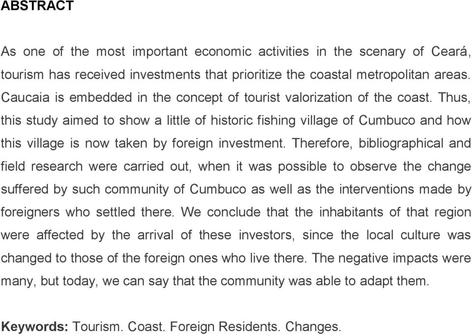 Thus, this study aimed to show a little of historic fishing village of Cumbuco and how this village is now taken by foreign investment.