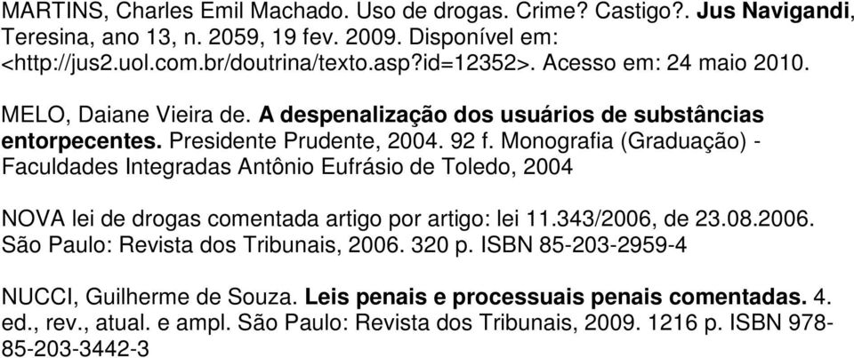 Monografia (Graduação) - Faculdades Integradas Antônio Eufrásio de Toledo, 2004 NOVA lei de drogas comentada artigo por artigo: lei 11.343/2006,