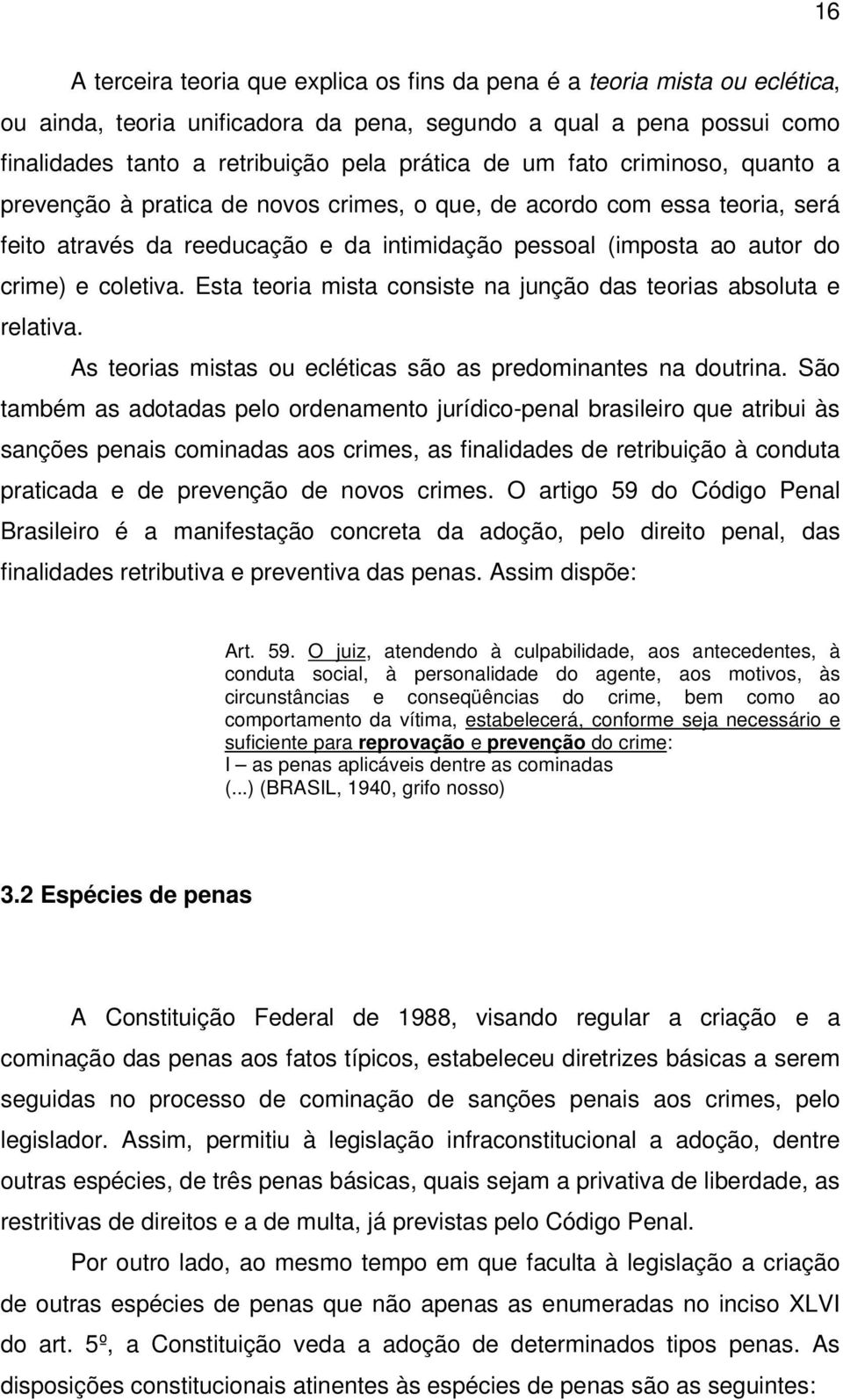 Esta teoria mista consiste na junção das teorias absoluta e relativa. As teorias mistas ou ecléticas são as predominantes na doutrina.