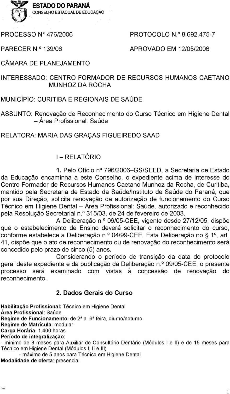 Reconhecimento do Curso Técnico em Higiene Dental Área Profissional: Saúde RELATORA: MARIA DAS GRAÇAS FIGUEIREDO SAAD I RELATÓRIO 1.