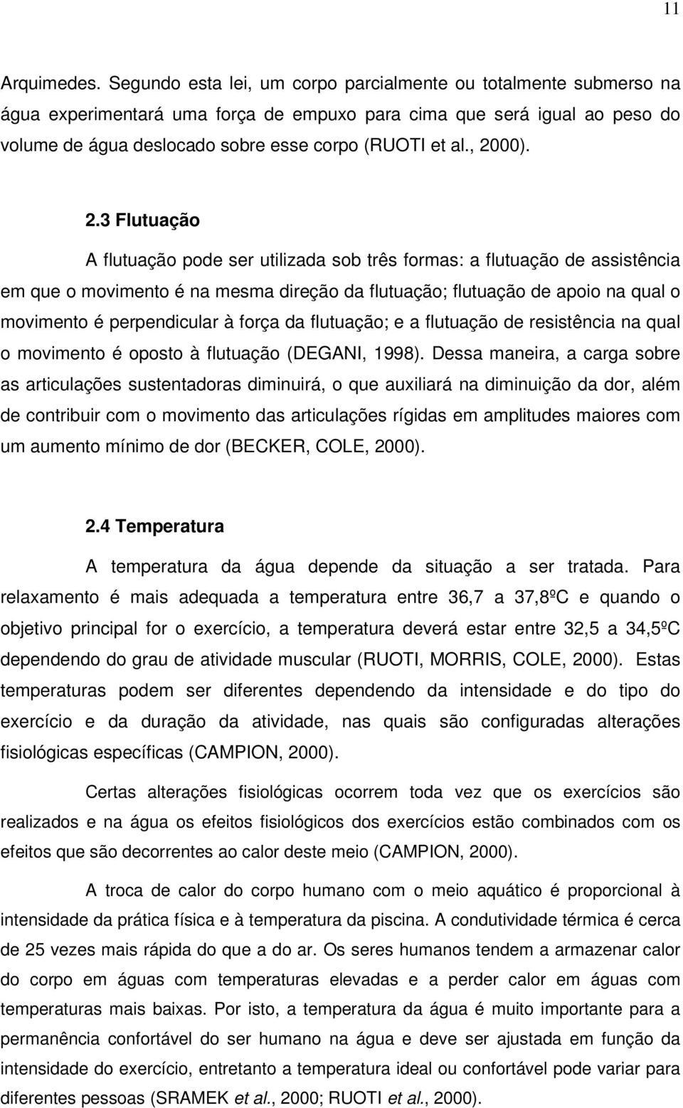 , 2000). 2.3 Flutuação A flutuação pode ser utilizada sob três formas: a flutuação de assistência em que o movimento é na mesma direção da flutuação; flutuação de apoio na qual o movimento é