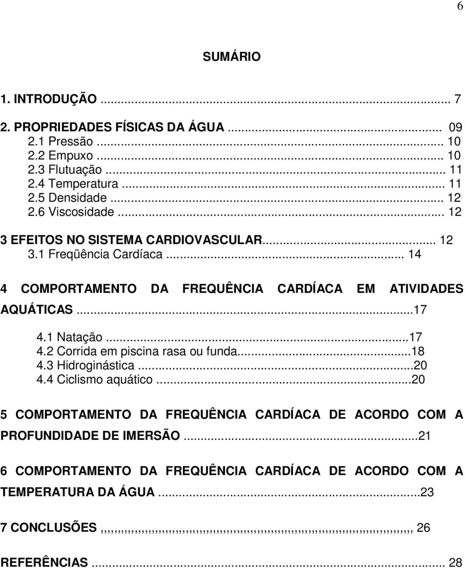 1 Natação...17 4.2 Corrida em piscina rasa ou funda...18 4.3 Hidroginástica...20 4.4 Ciclismo aquático.