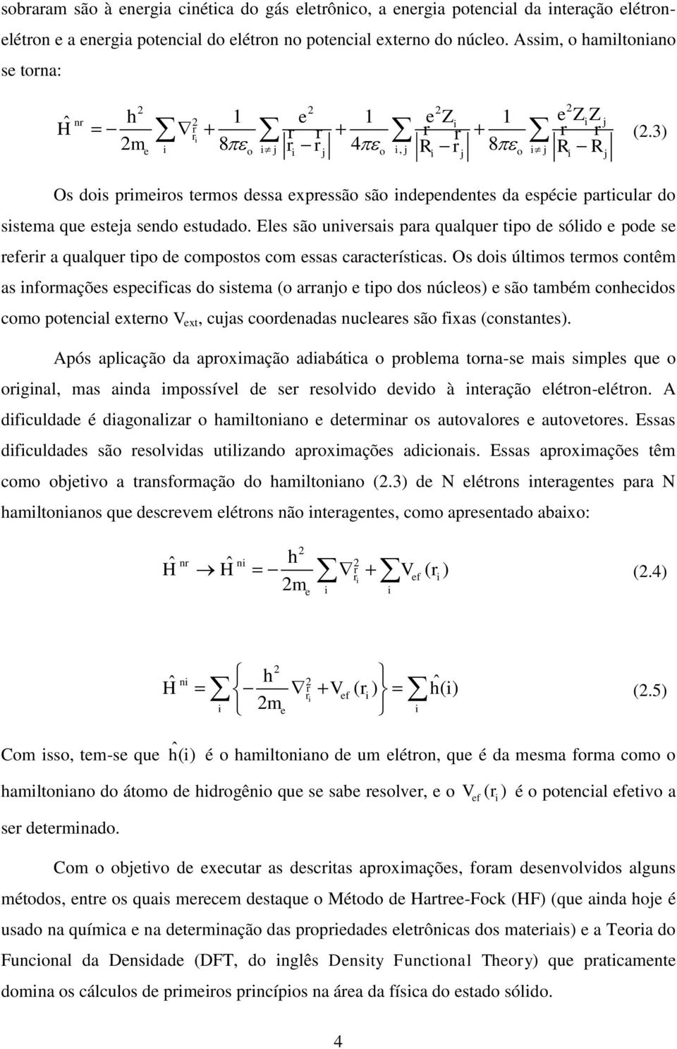 3) 2m 8 4 R 8 R R Os dois primeiros termos dessa expressão são independentes da espécie particular do sistema que esteja sendo estudado.