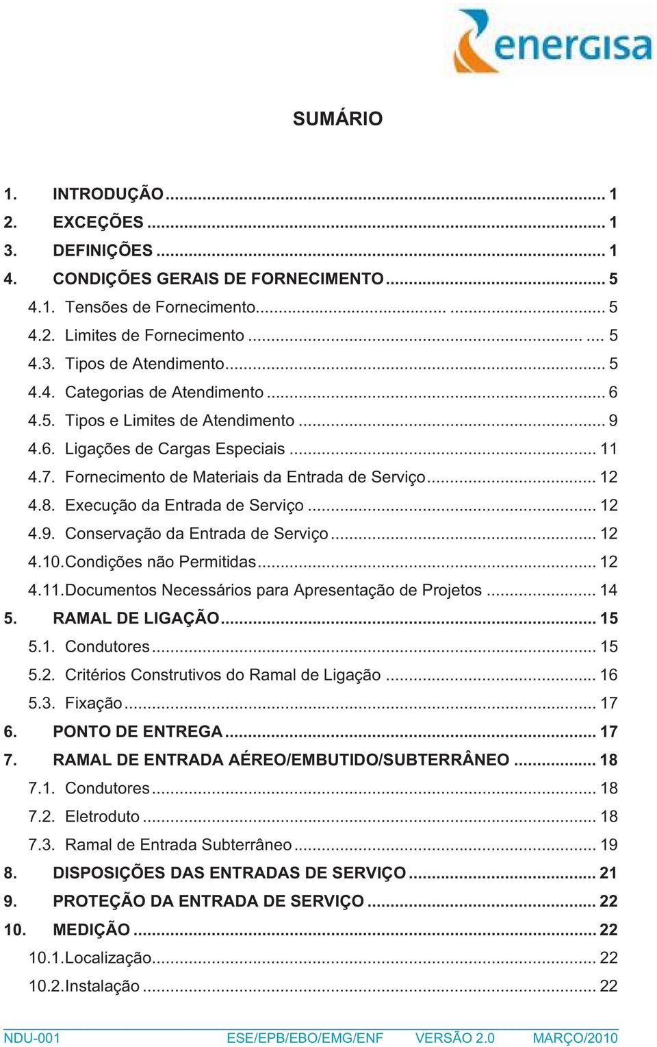 Execução da Entrada de Serviço... 12 4.9. Conservação da Entrada de Serviço... 12 4.10. Condições não Permitidas... 12 4.11. Documentos Necessários para Apresentação de Projetos... 14 5.