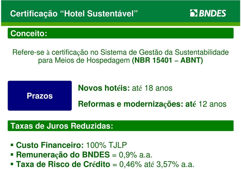 18 anos Reformas e modernizações: até 12 anos Taxas de Juros Reduzidas: Custo