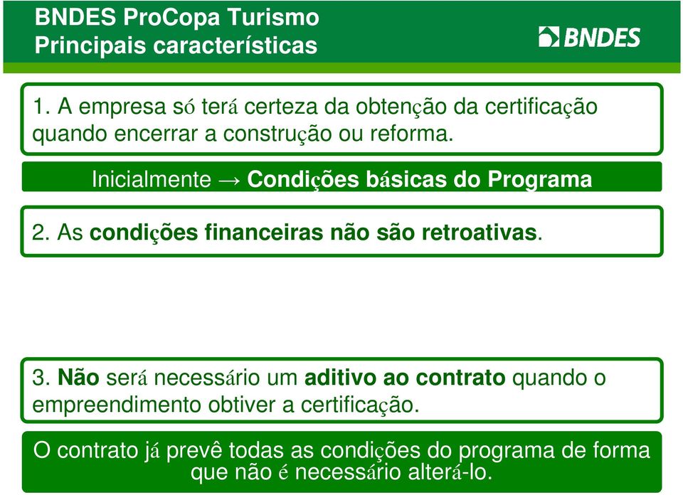 A diferença de juros paga antes da obtenção da certificação não é devolvida e as novas condições de prazo e juros só passam a valer após a entrega