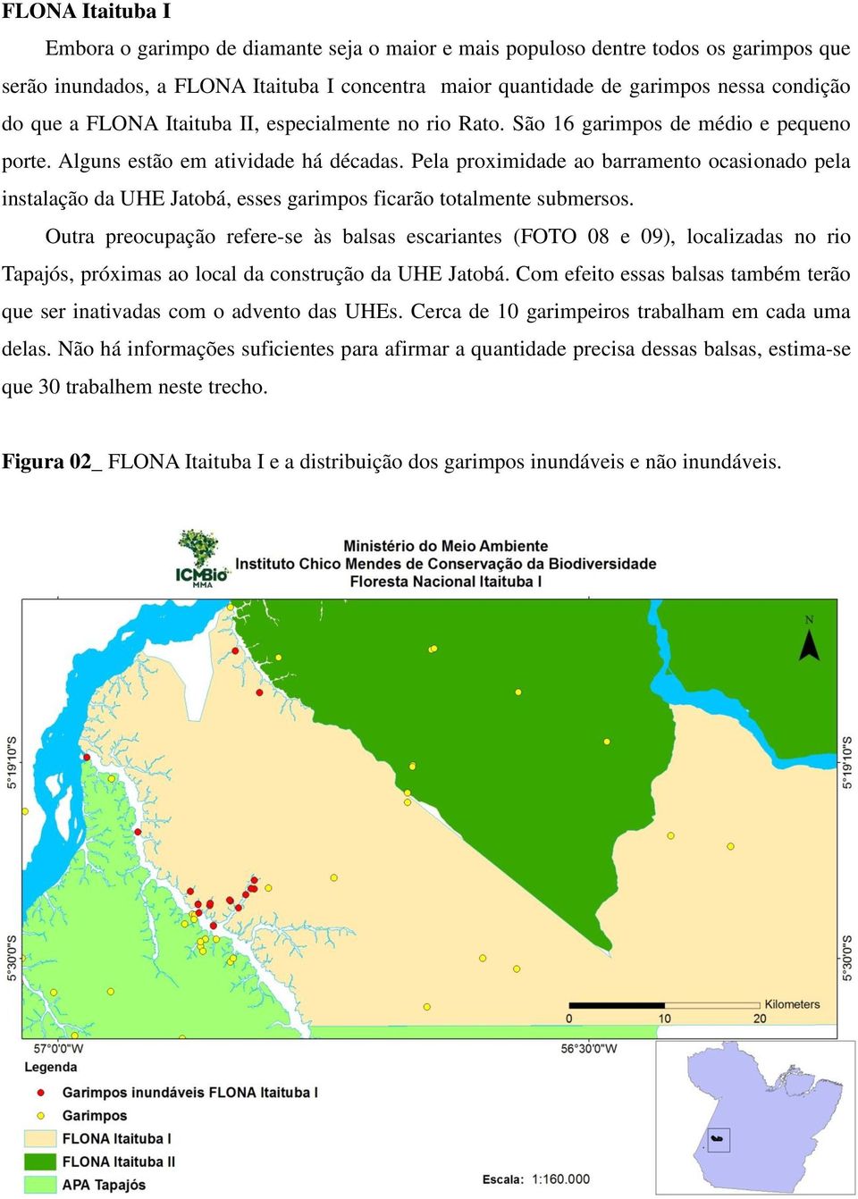 Pela proximidade ao barramento ocasionado pela instalação da UHE Jatobá, esses garimpos ficarão totalmente submersos.