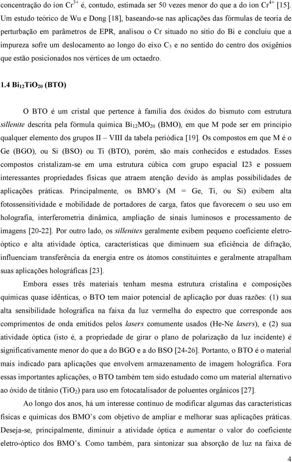 deslocamento ao longo do eixo C 3 e no sentido do centro dos oxigênios que estão posicionados nos vértices de um octaedro. 1.