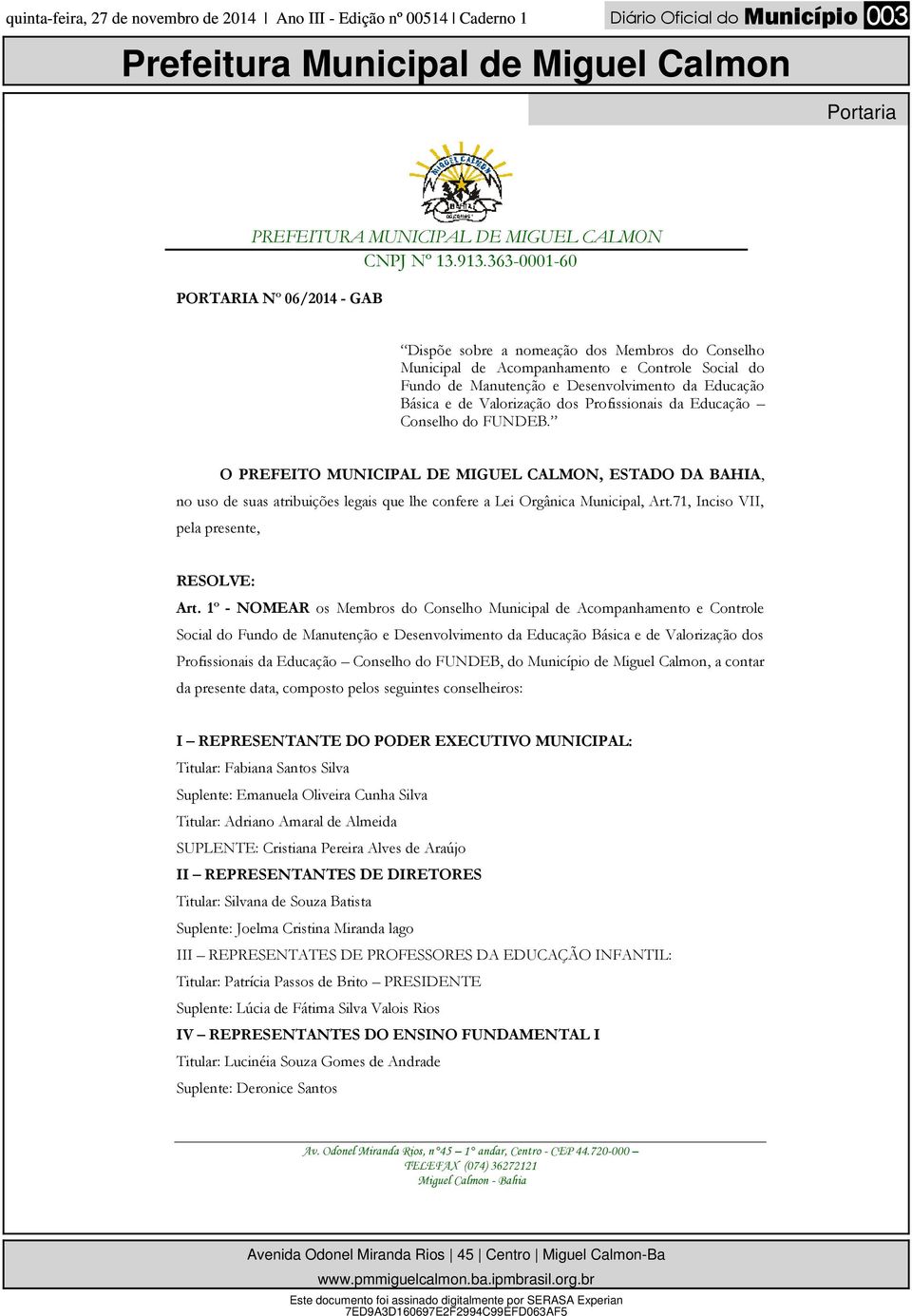 O PREFEITO MUNICIPAL DE MIGUEL CALMON, ESTADO DA BAHIA, no uso de suas atribuições legais que lhe confere a Lei Orgânica Municipal, Art.71, Inciso VII, pela presente, RESOLVE: Art.