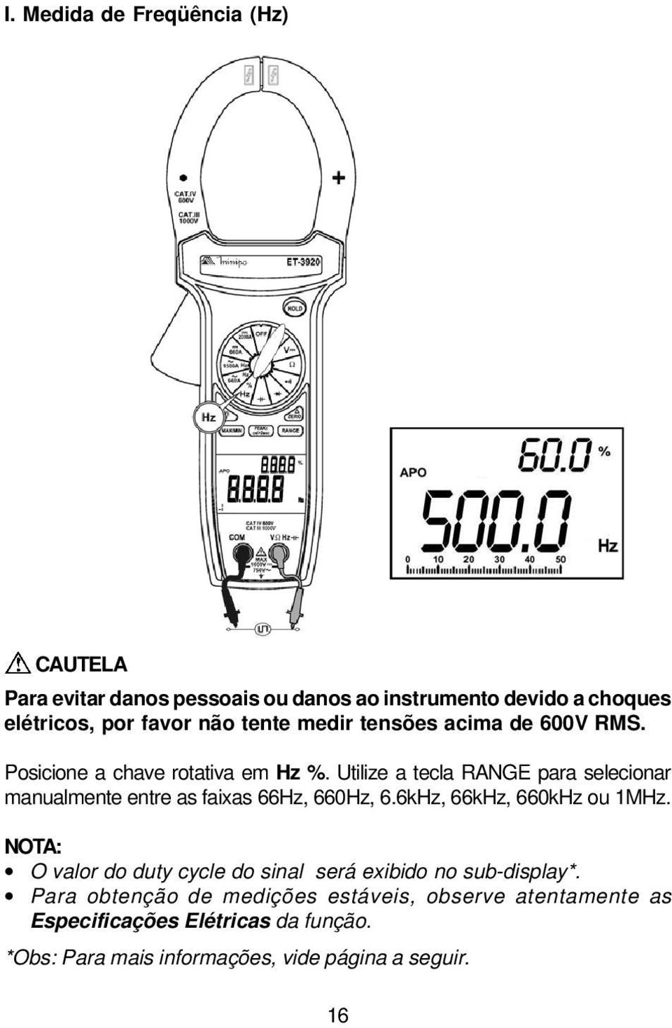 Utilize a tecla RANGE para selecionar manualmente entre as faixas 66Hz, 660Hz, 6.6kHz, 66kHz, 660kHz ou 1MHz.