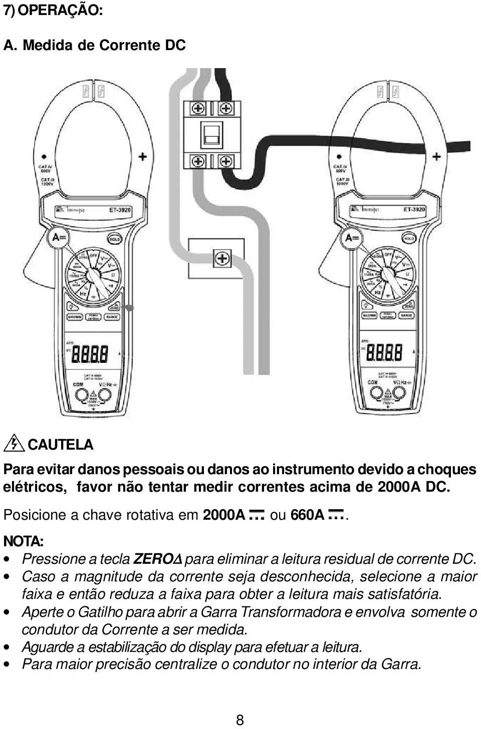 Posicione a chave rotativa em 2000A ou 660A. NOTA: Pressione a tecla ZERO para eliminar a leitura residual de corrente DC.