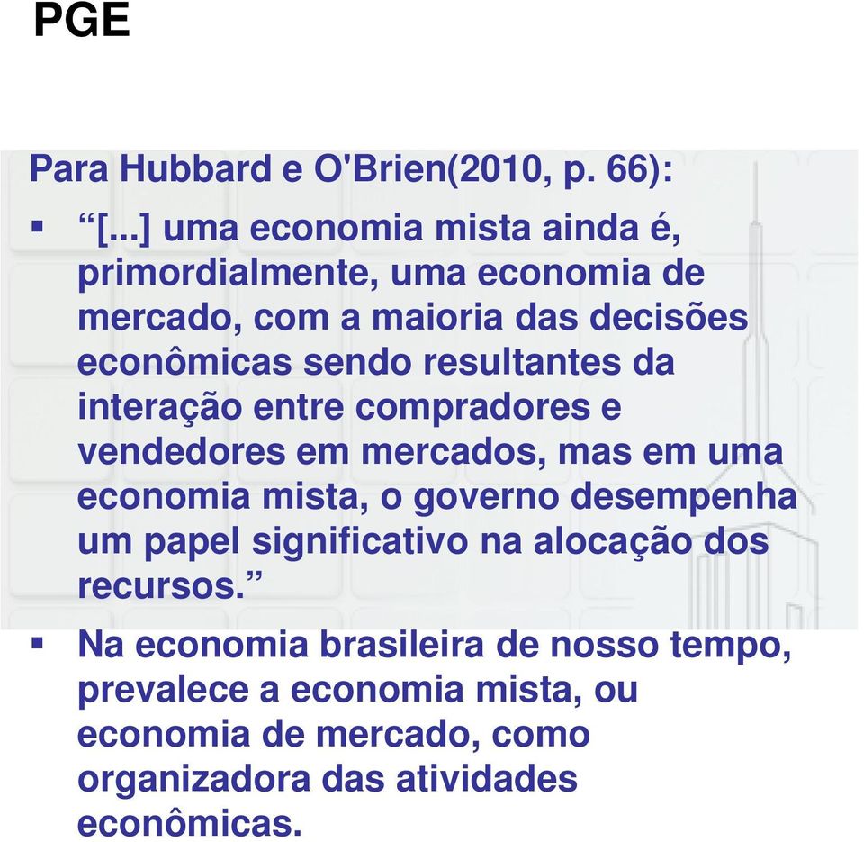 sendo resultantes da interação entre compradores e vendedores em mercados, mas em uma economia mista, o governo