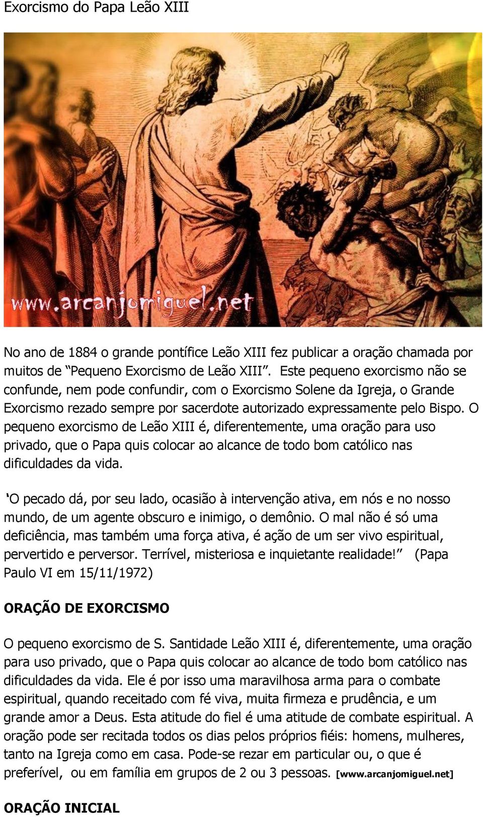 O pequeno exorcismo de Leão XIII é, diferentemente, uma oração para uso privado, que o Papa quis colocar ao alcance de todo bom católico nas dificuldades da vida.