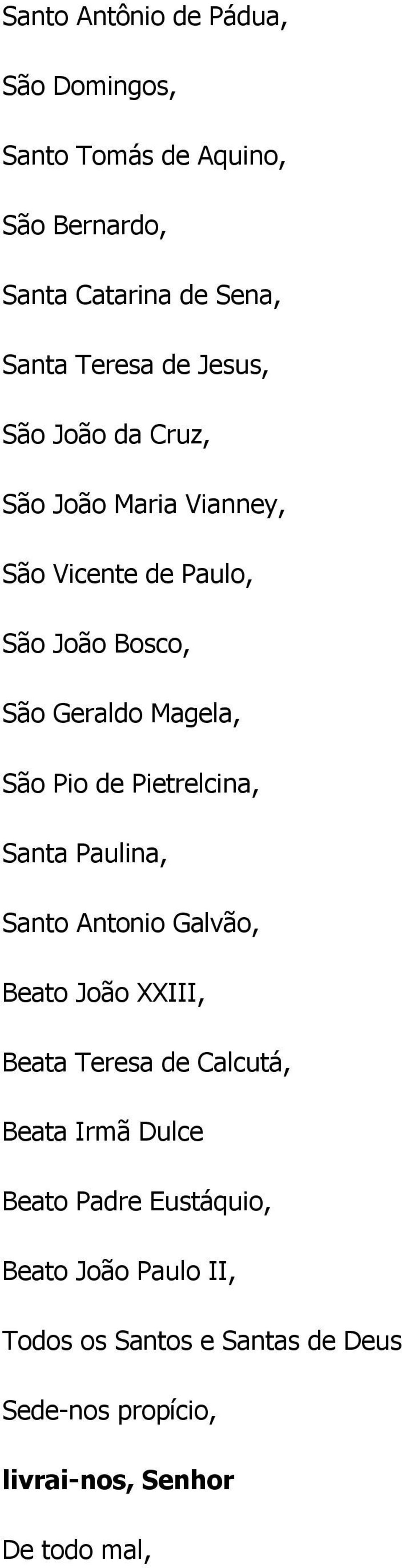 Pietrelcina, Santa Paulina, Santo Antonio Galvão, Beato João XXIII, Beata Teresa de Calcutá, Beata Irmã Dulce Beato