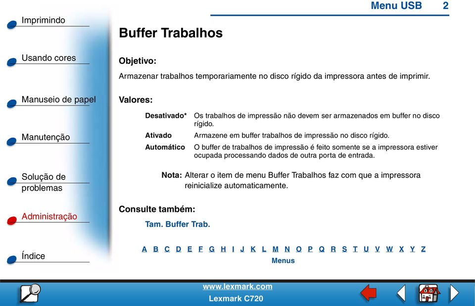 Armazene em buffer trabalhos de impressão no disco rígido.