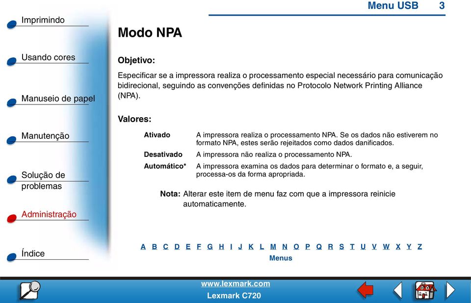 Se os dados não estiverem no formato NPA, estes serão rejeitados como dados danificados. A impressora não realiza o processamento NPA.