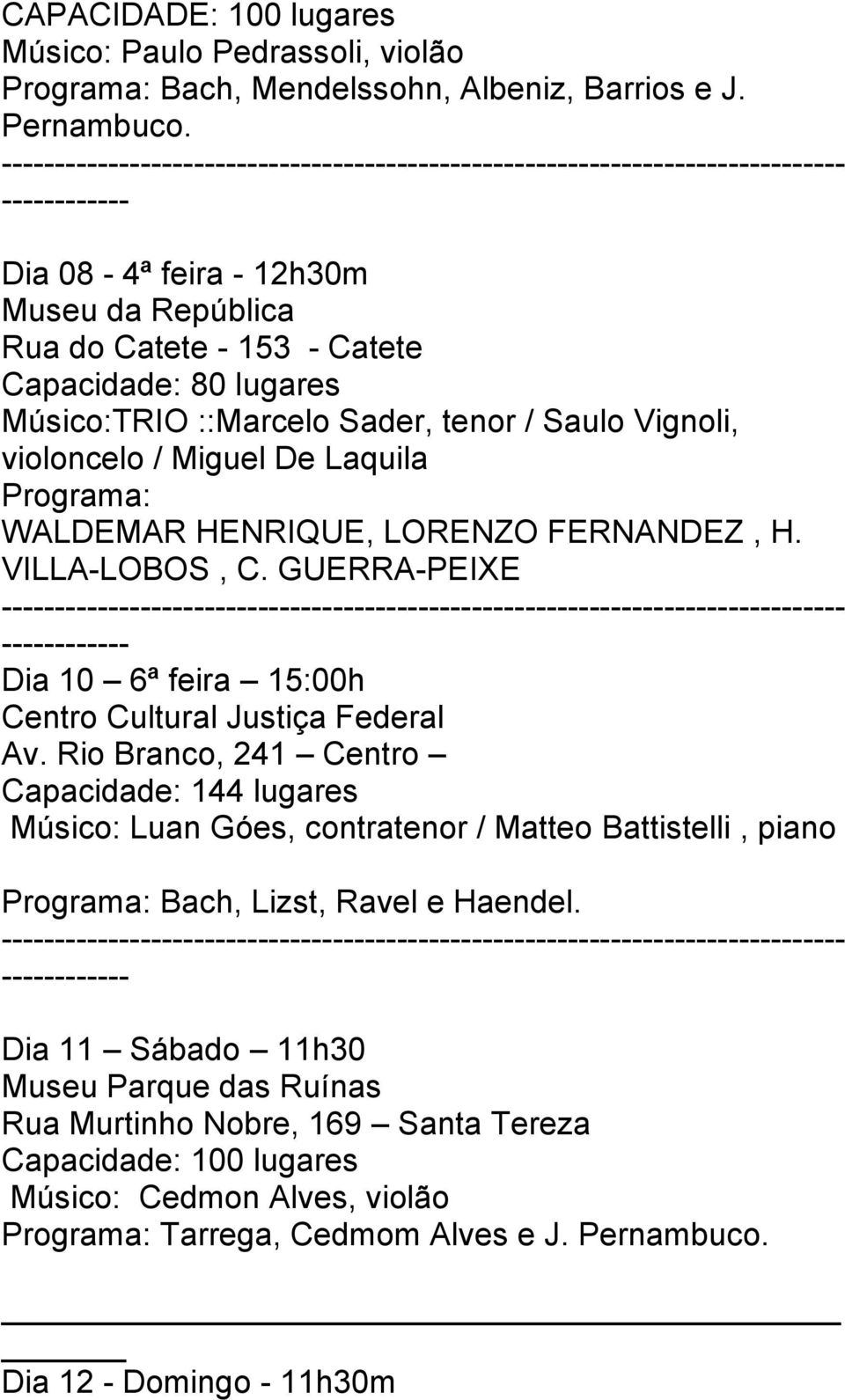 HENRIQUE, LORENZO FERNANDEZ, H. VILLA-LOBOS, C. GUERRA-PEIXE Dia 10 6ª feira 15:00h Centro Cultural Justiça Federal Av.