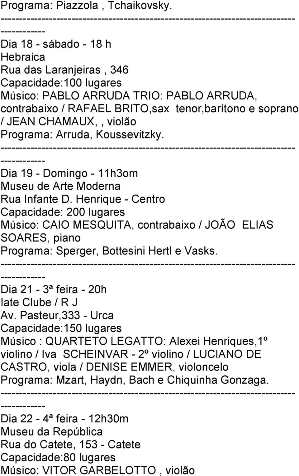 violão Programa: Arruda, Koussevitzky. Dia 19 - Domingo - 11h3om Museu de Arte Moderna Rua Infante D.