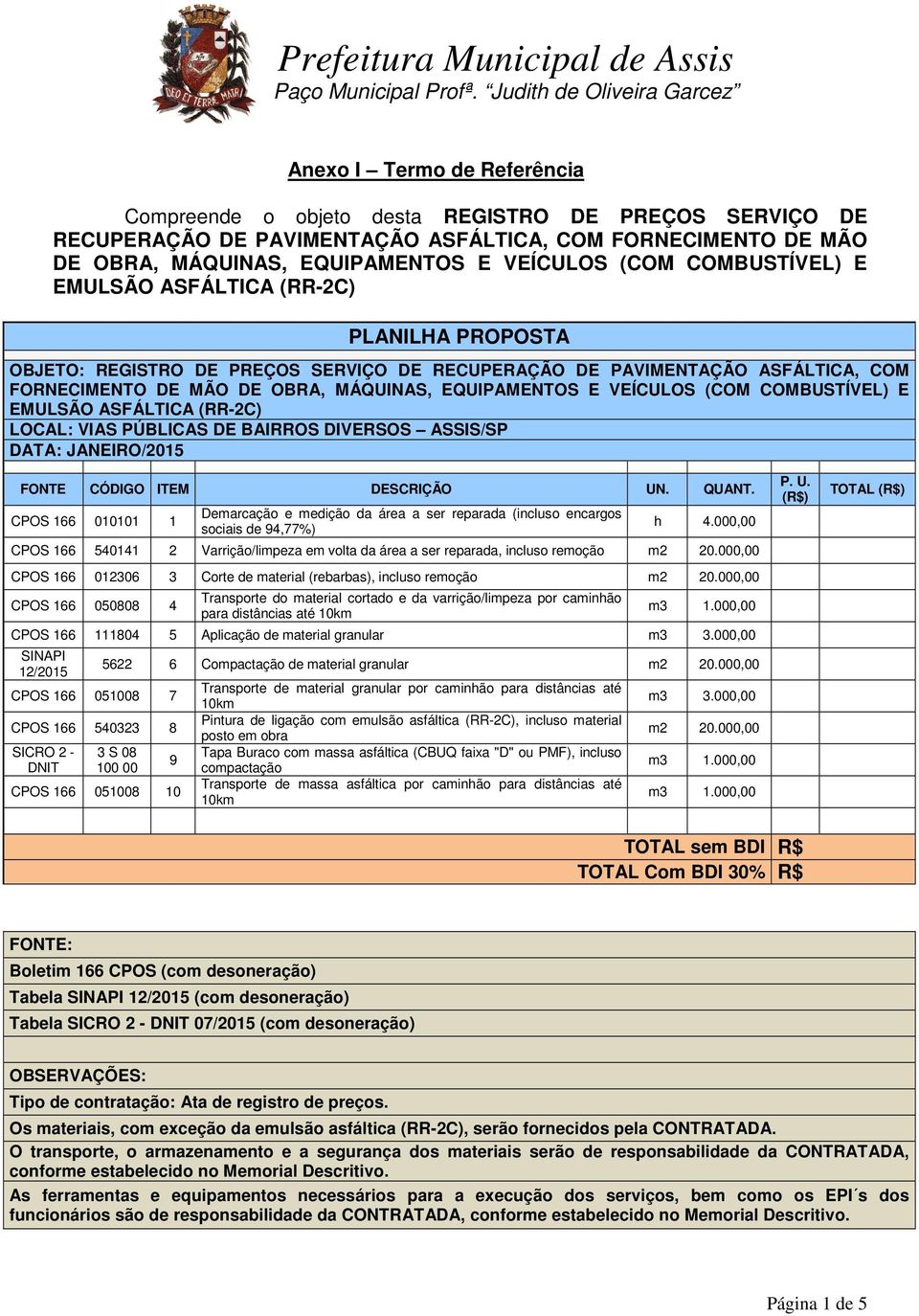 EQUIPAMENTOS E VEÍCULOS (COM COMBUSTÍVEL) E PLANILHA PROPOSTA OBJETO: REGISTRO DE PREÇOS SERVIÇO DE RECUPERAÇÃO DE PAVIMENTAÇÃO ASFÁLTICA, COM FORNECIMENTO DE MÃO DE OBRA, MÁQUINAS, EQUIPAMENTOS E