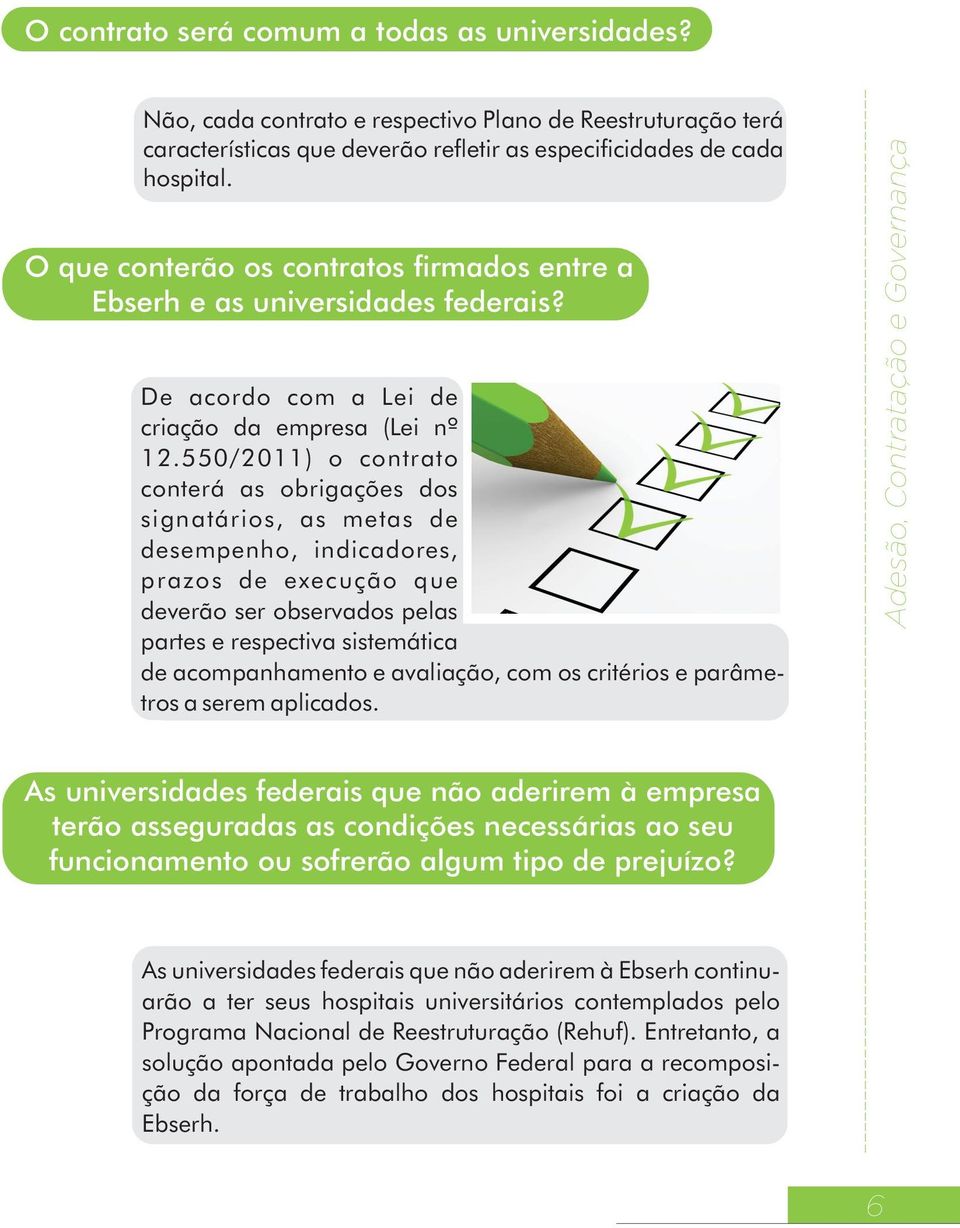 O que conterão os contratos firmados entre a Ebserh e as universidades federais? De acordo com a Lei de criação da empresa (Lei nº 12.