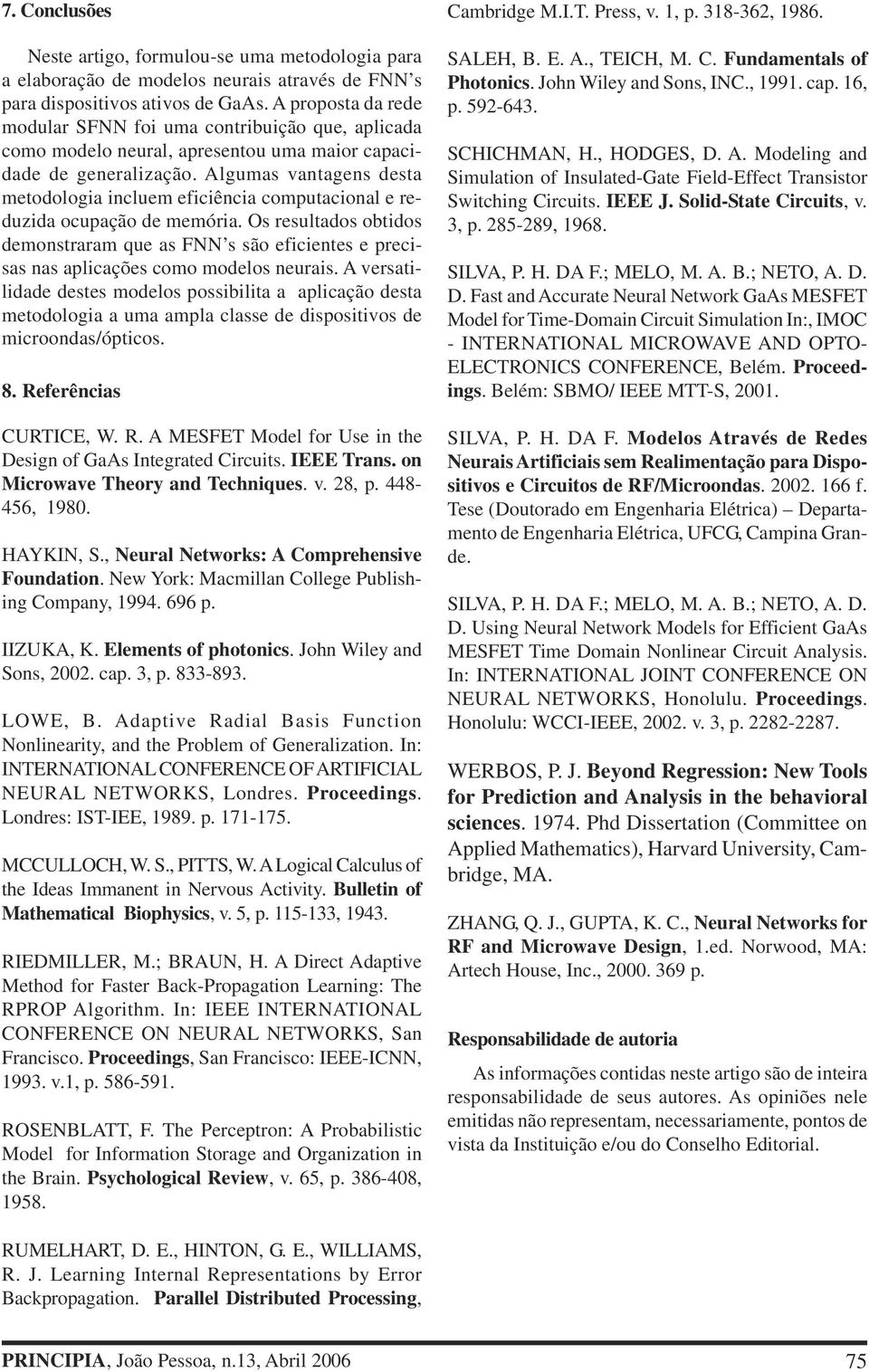 Algumas vantagens desta metodologia incluem eficiência computacional e reduzida ocupação de memória.