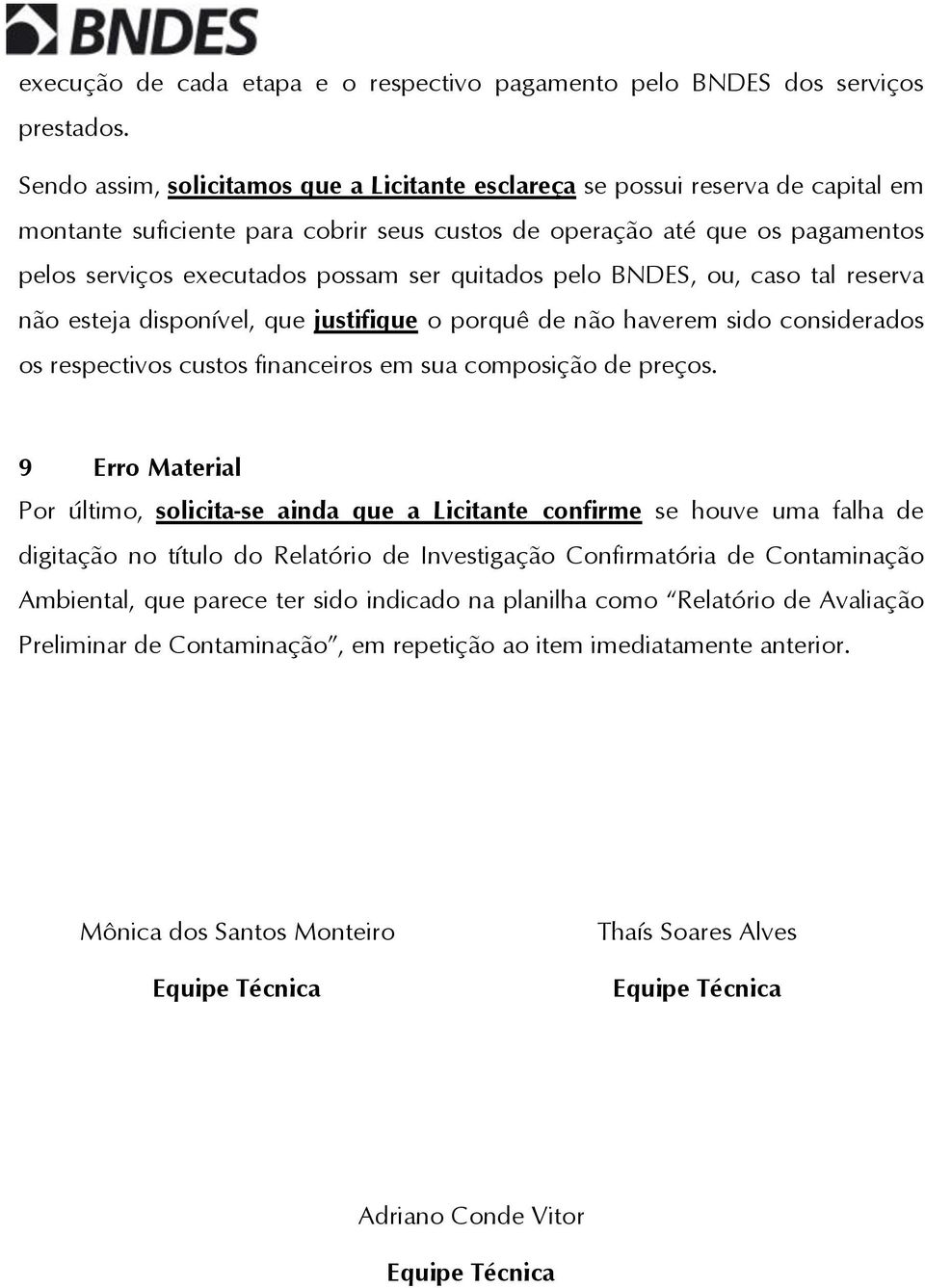 quitados pelo BNDES, ou, caso tal reserva não esteja disponível, que justifique o porquê de não haverem sido considerados os respectivos custos financeiros em sua composição de preços.